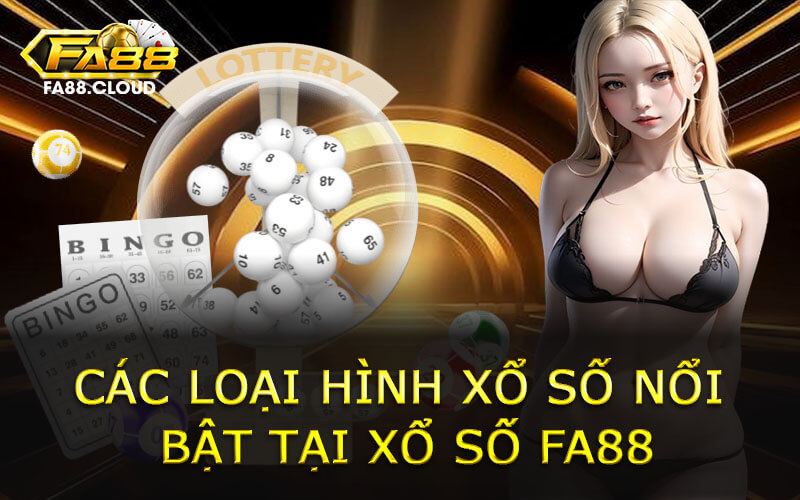 Các loại hình xổ số nổi bật tại Xổ Số FA88