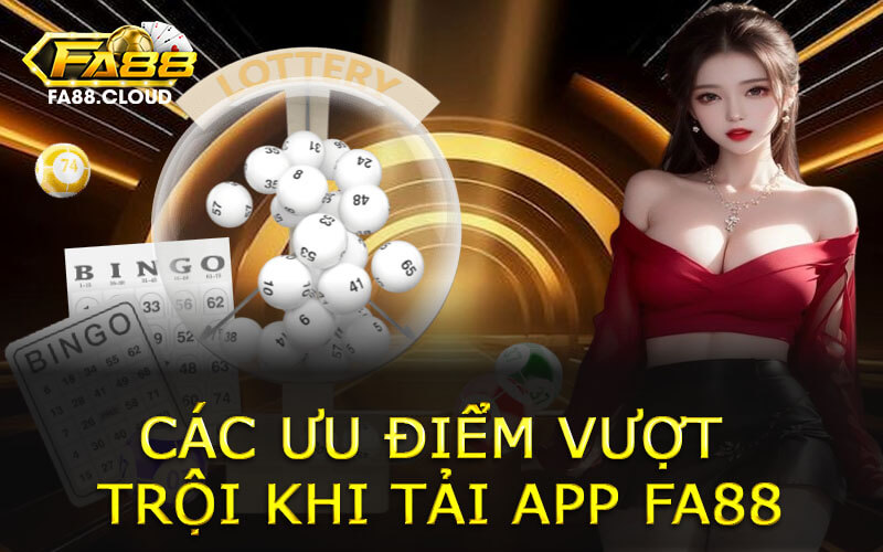 Các ưu điểm vượt trội khi tải app FA88