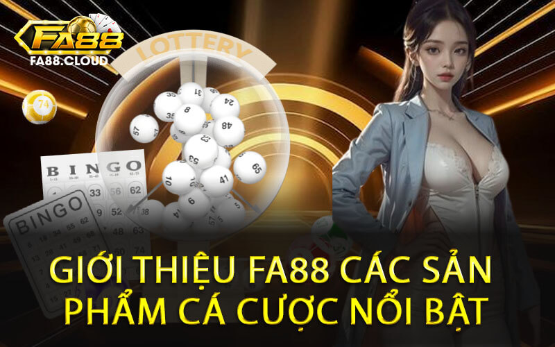 Giới Thiệu FA88 Các Sản Phẩm Cá Cược Nổi Bật