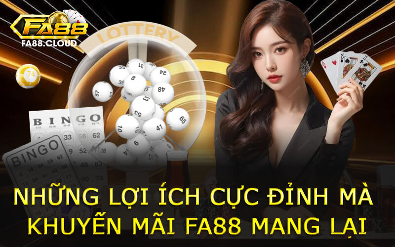 Những Lợi Ích Cực Đỉnh Mà Khuyến Mãi FA88 Mang Lại
