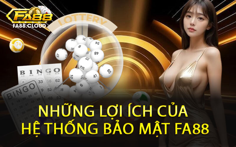 Những lợi ích của hệ thống bảo mật FA88