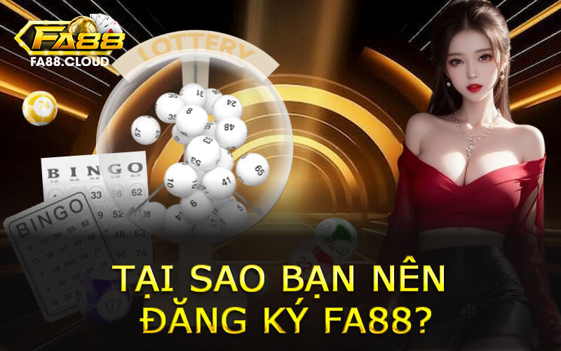 Tại Sao Bạn Nên Đăng Ký FA88?