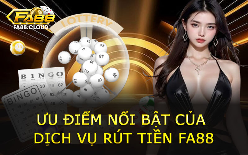 Ưu điểm nổi bật của dịch vụ rút tiền FA88